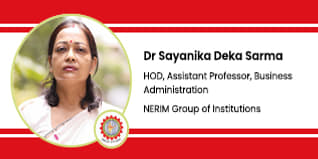 NERIM Group of Institutions, Guwahati, Head of Business Administration Department and Assistant Professor: Dr. Sayanika Deka Sarma Interview